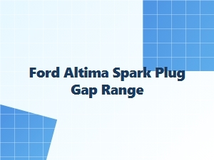 Ford Altima Spark Plug Gap Specifications