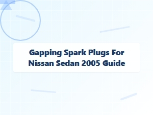 A Guide to Gapping Spark Plugs for Nissan Sedans