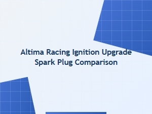 Ignition Upgrade Spark Plug Comparison for Altima Racing