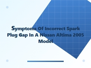 Identifying Spark Plug Gap Symptoms in a Nissan Altima
